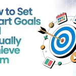 How to Set SMART Goals and Actually Achieve Them